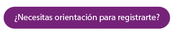 ¿Necesitas orientación para registrarte?
